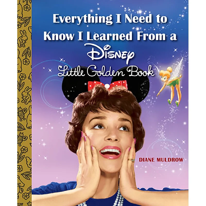 Little Golden Book : Everything I Need to Know I Learned From a Disney Little Golden Book